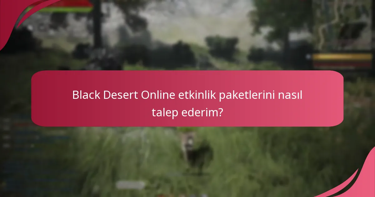 Black Desert Online etkinlik paketlerini nasıl talep ederim?