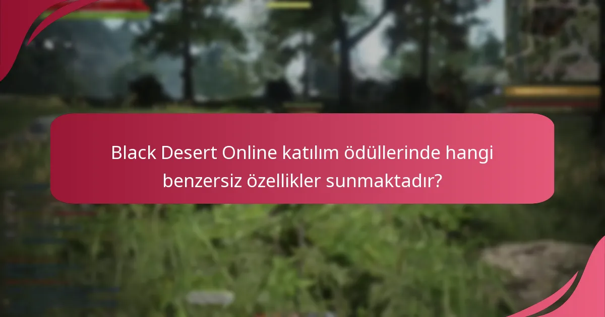 Black Desert Online’ın katılım ödülleri diğer oyunlarla nasıl karşılaştırılır?