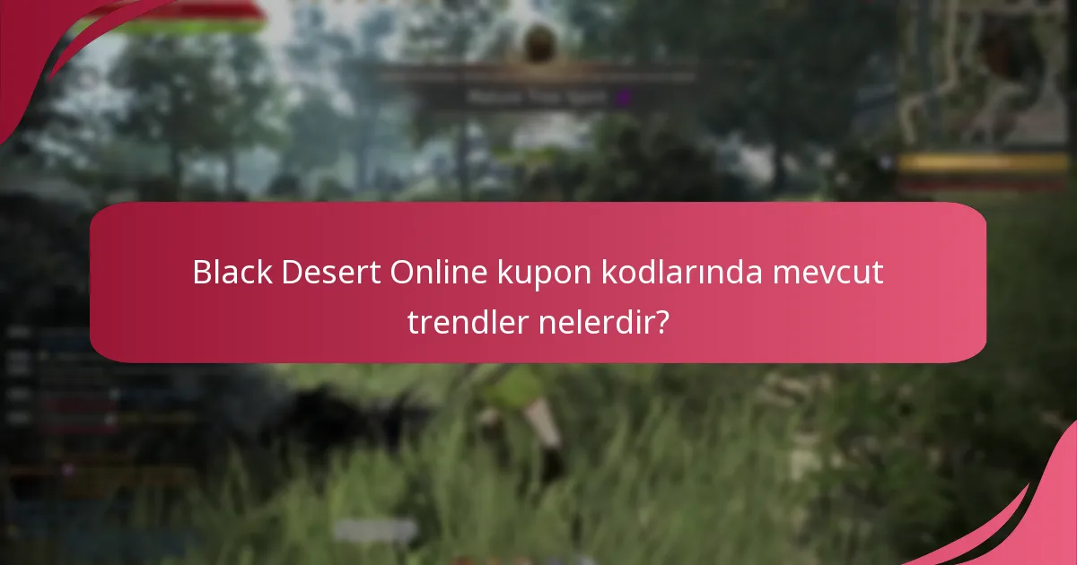 Black Desert Online kupon kodlarında mevcut trendler nelerdir?