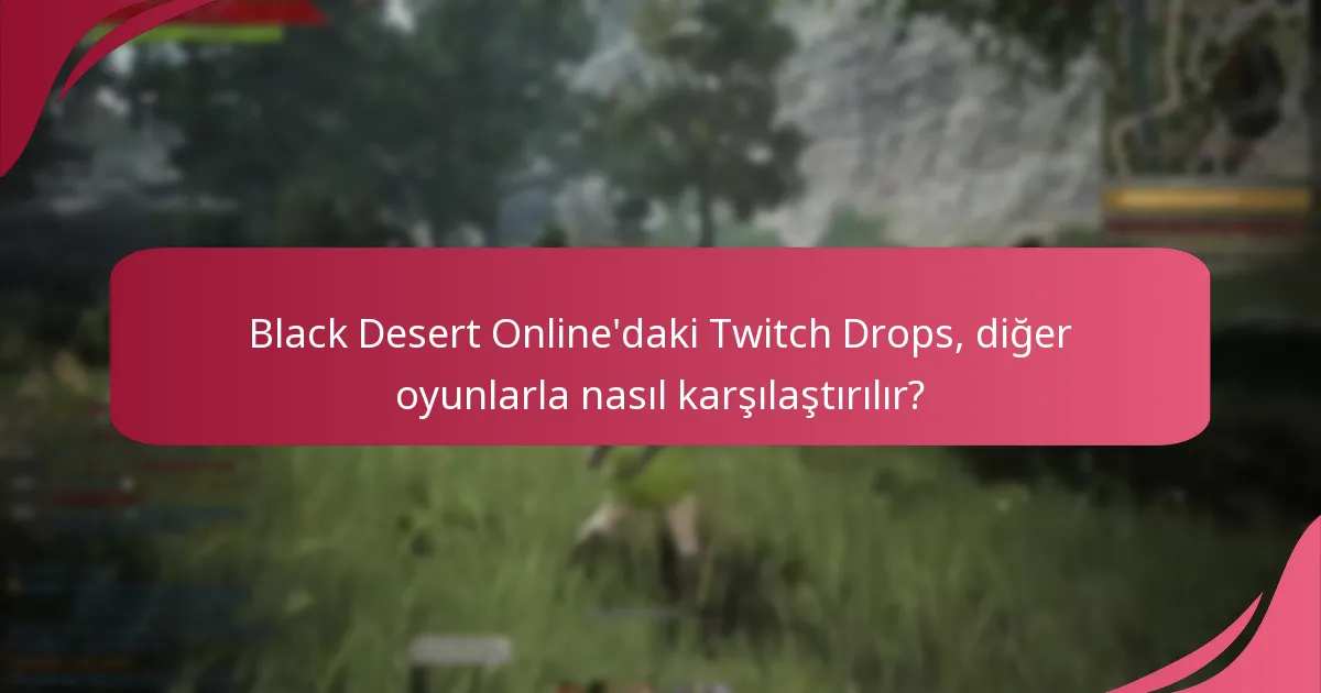 Twitch Drops, Black Desert Online’daki oyuncu katılımını nasıl etkiler?