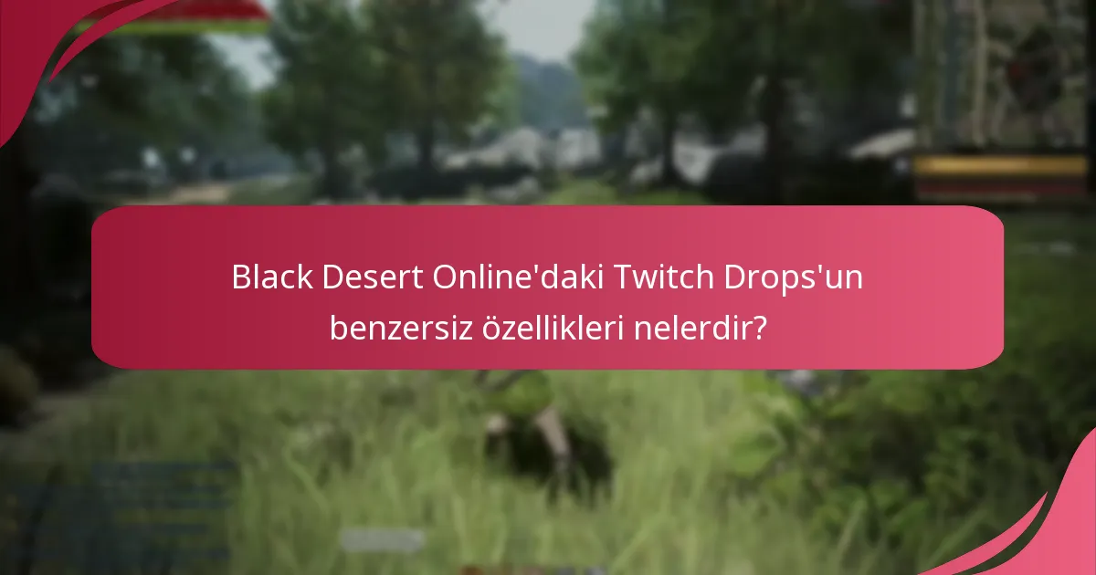 Black Desert Online’daki Twitch Drops deneyimini artıracak pratik ipuçları nelerdir?