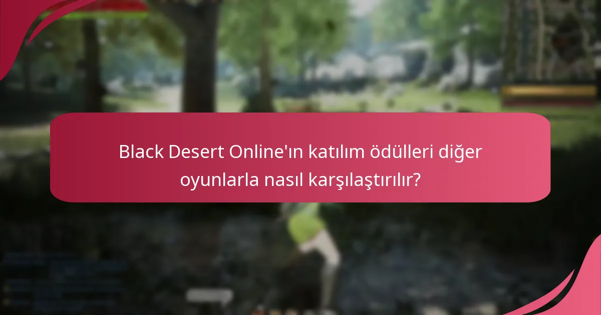 Katılım ödülleri Black Desert Online’daki oyuncu katılımını nasıl etkiler?