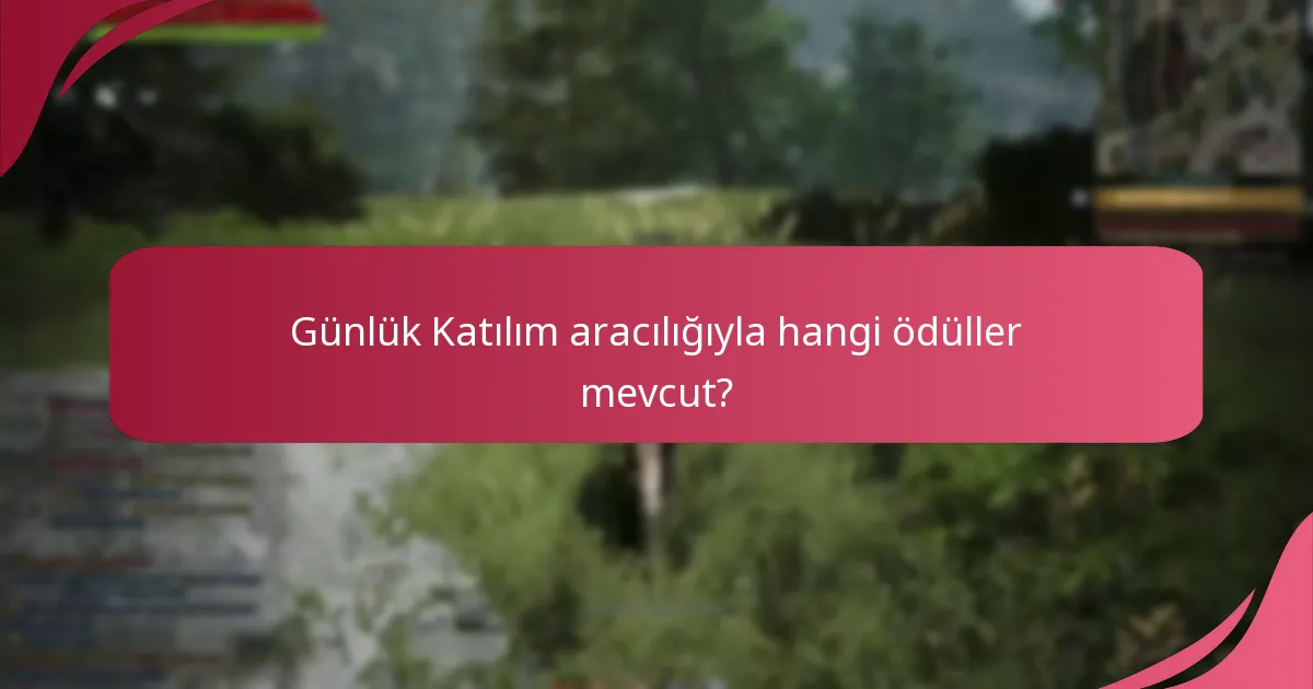 Günlük Katılım aracılığıyla hangi ödüller mevcut?