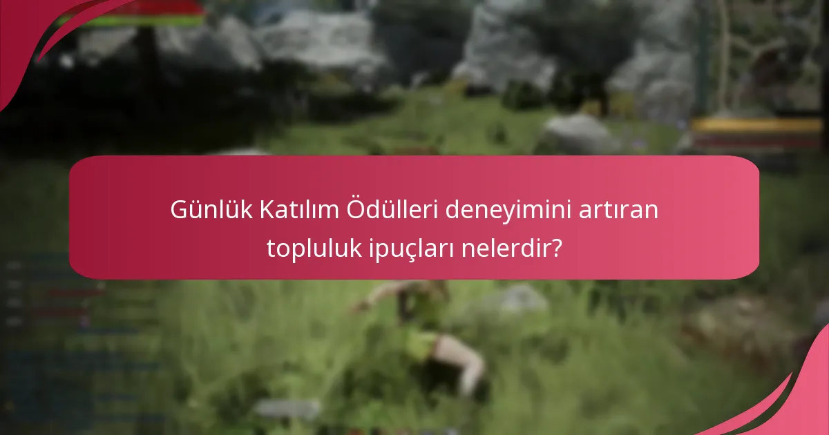 Oyuncuların Günlük Katılım Ödülleri ile ilgili deneyimleri nelerdir?