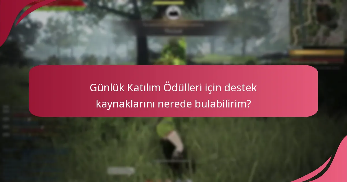 Günlük Katılım Ödülleri sorunlarını nasıl giderebilirim?