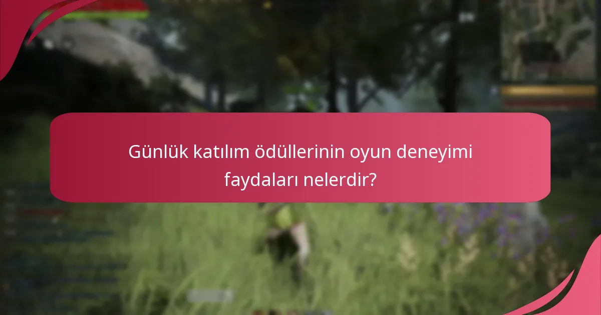 Günlük katılım ödüllerinin oyun deneyimi faydaları nelerdir?