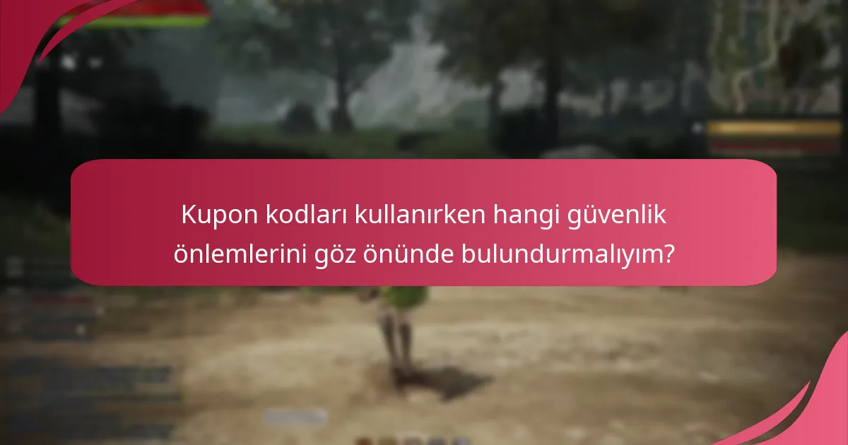 Kupon kodları kullanırken hangi güvenlik önlemlerini göz önünde bulundurmalıyım?