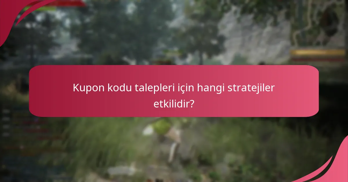 Kupon kodu talepleri için hangi stratejiler etkilidir?