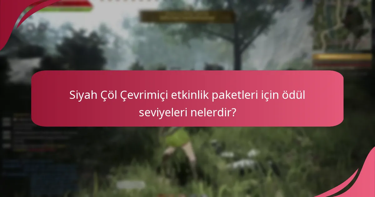 Siyah Çöl Çevrimiçi etkinlik paketleri için ödül seviyeleri nelerdir?