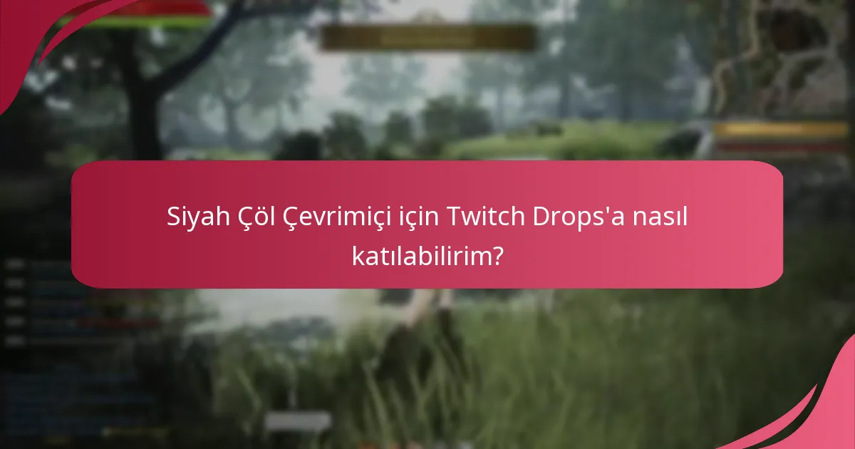 Siyah Çöl Çevrimiçi için Twitch Drops’a nasıl katılabilirim?