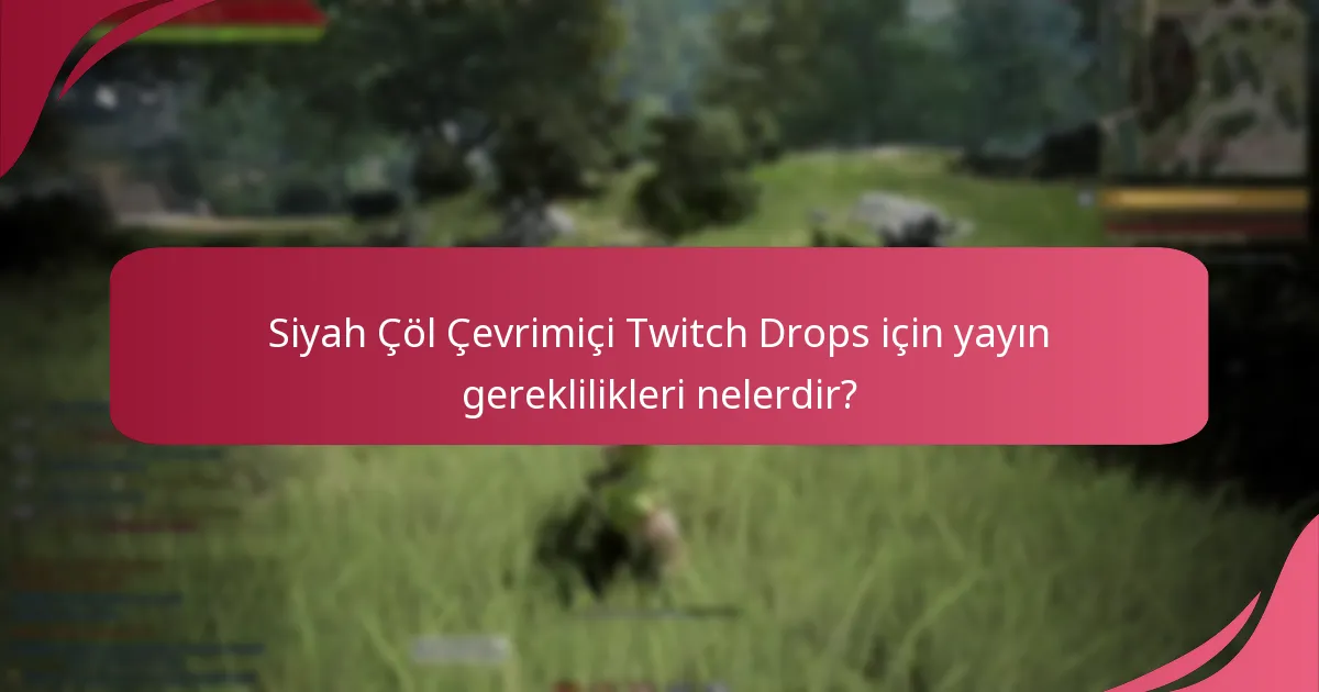 Twitch Drops’a katılmanın Siyah Çöl Çevrimiçi için faydaları nelerdir?
