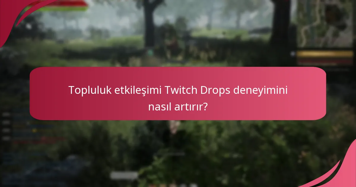 Twitch Drops etkinliklerinde katılımı maksimize eden stratejiler nelerdir?