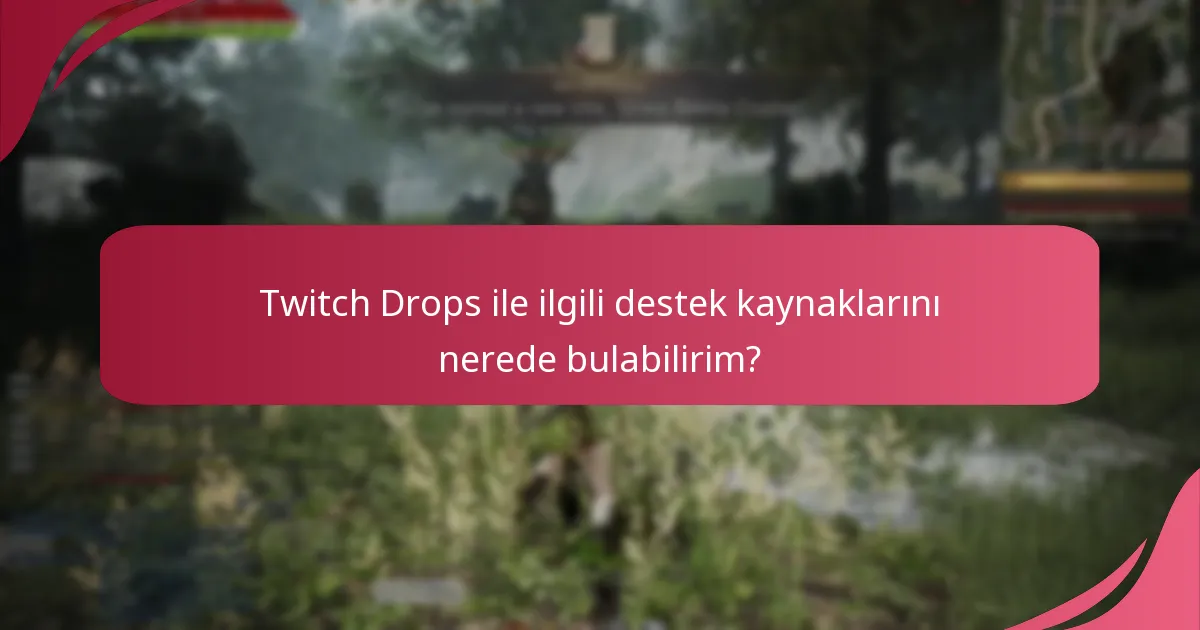 Twitch Drops ile ilgili yaygın sorunlar nelerdir?
